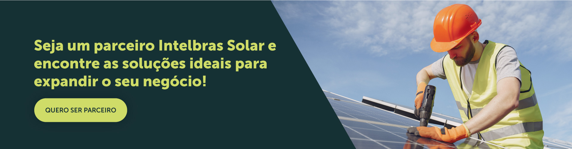 Seja um parceiro Intelbras Solar e encontre soluções ideais para expandir seu negócio! Quero ser parceiro.