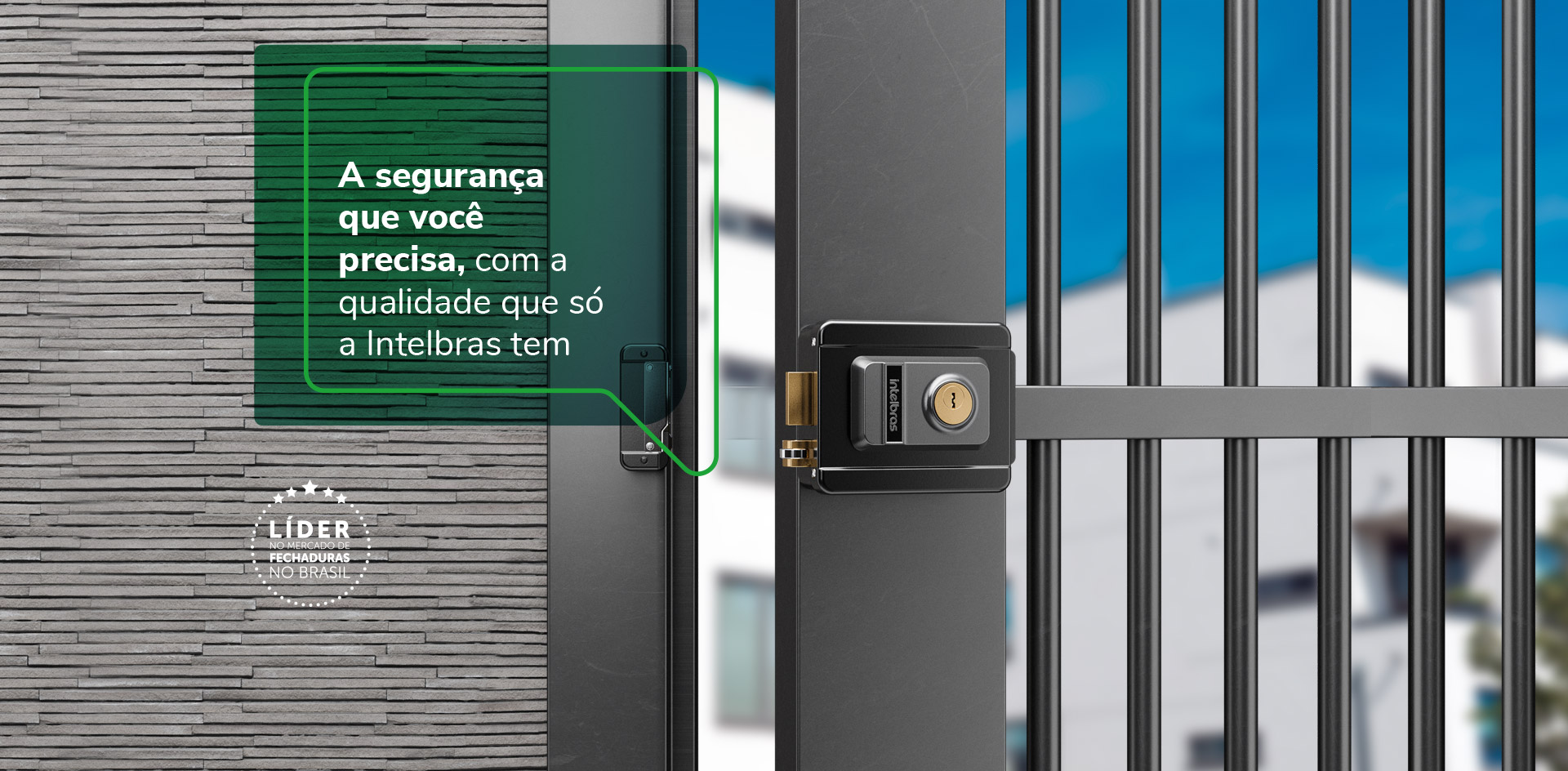 A segurança que você precisa, com a qualidade que só a Intelbras tem. Líder no mercado de fechaduras no Brasil.