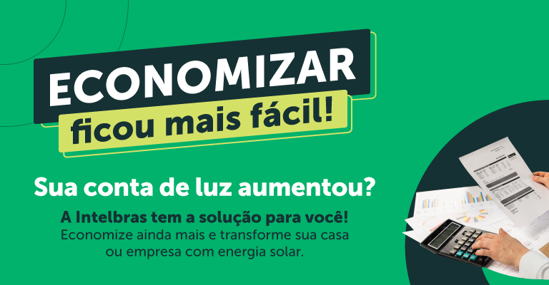 Energia Solar intelbras. Reduzimos os preços.